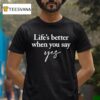 James Blunt Life S Better When You Say Yes T Shirt