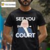 Janet Mills See You In Cour T Shirt