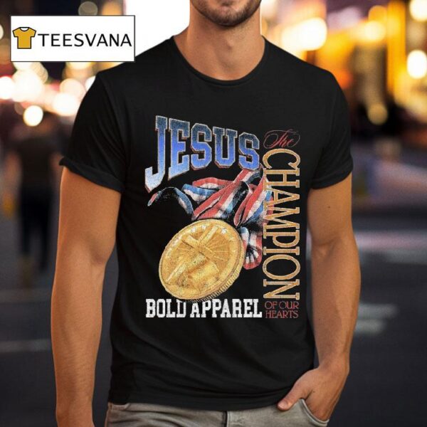 Jesus The Champion Of Our Hearts Bold T Shirt
