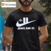 Jews Did It Nike T Shirt
