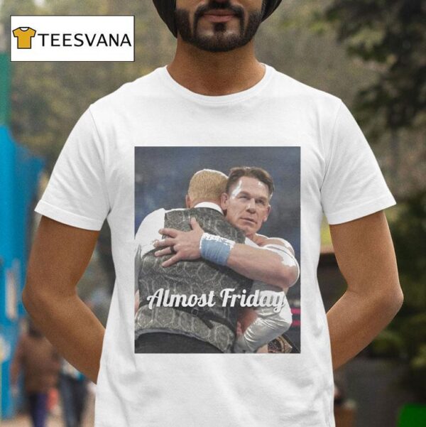 John Cena Heel Almost Friday T Shirt