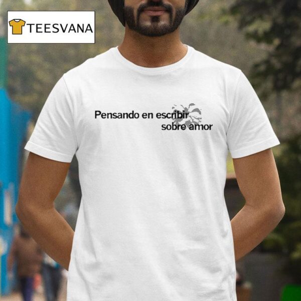Juanjo Bona Pensando En Escribir Sobre Amor T Shirt