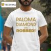 Julian Sewell Paloma Diamond Was Robbed T Shirt