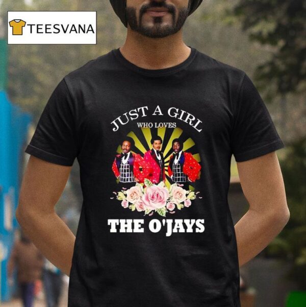 Just A Girl Who Loves The O Jays T Shirt