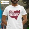 Just Don T Get Origin T Shirt