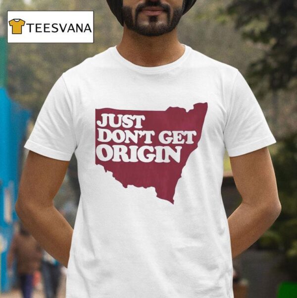 Just Don T Get Origin T Shirt