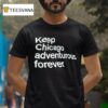 Keep Chicago Adventurous Forever T Shirt