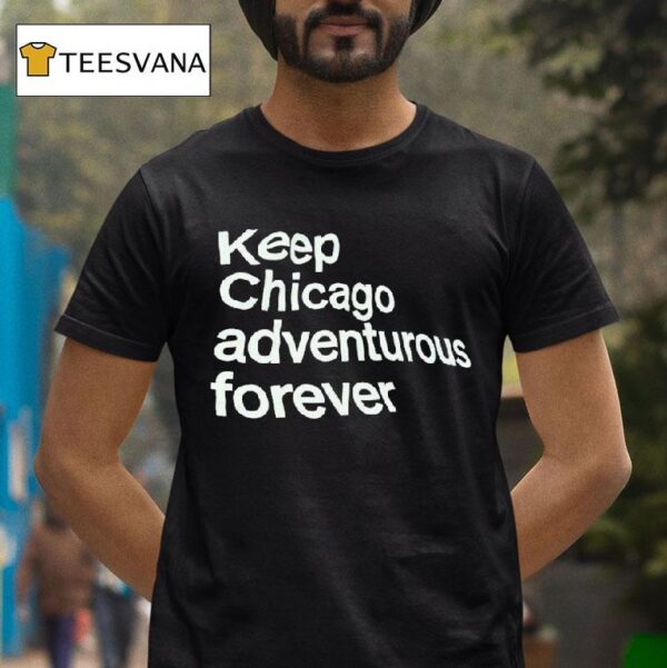 Keep Chicago Adventurous Forever T Shirt