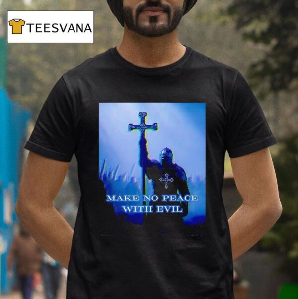 Knight Make No Peace With Evil T Shirt
