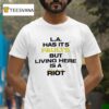 La Has Its Faults But Living Here Is A Rio T Shirt
