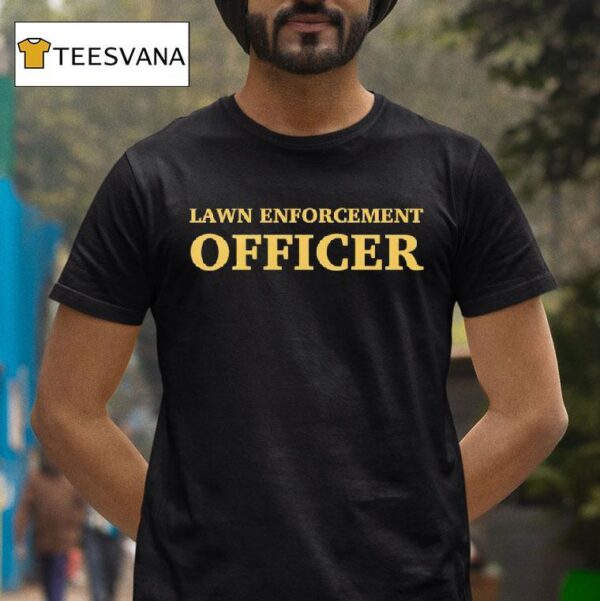 Lawn Enforcement Officer T Shirt
