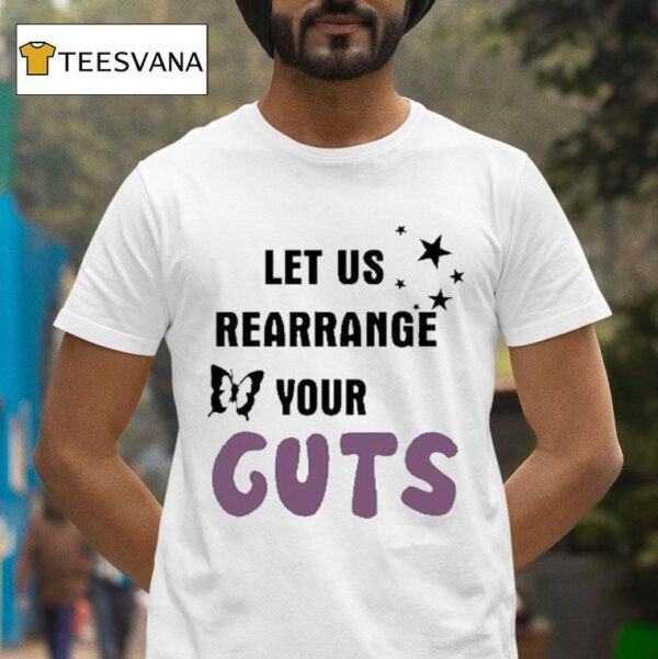 Let Us Rearrange Your Guts T Shirt