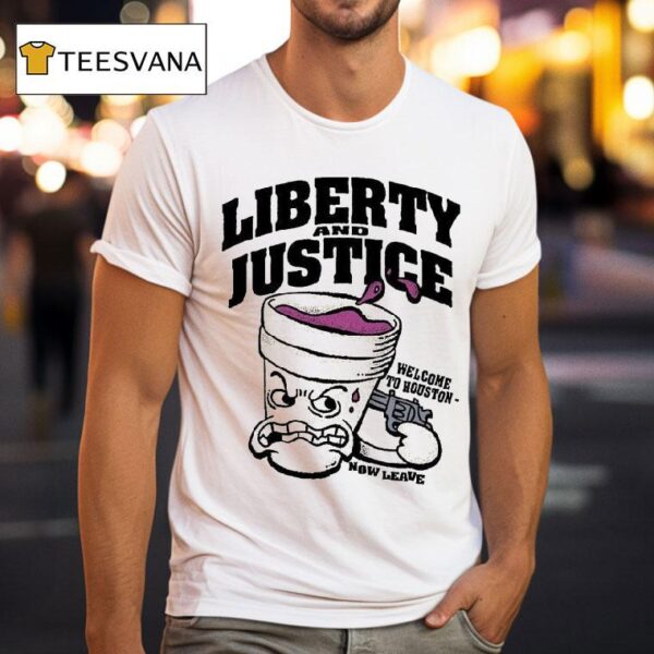 Liberty And Justice Welcome To Houston Now Leave T Shirt