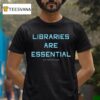 Libraries Are Essential Better South Better World T Shirt