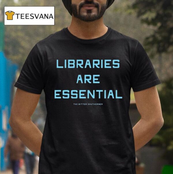 Libraries Are Essential Better South Better World T Shirt