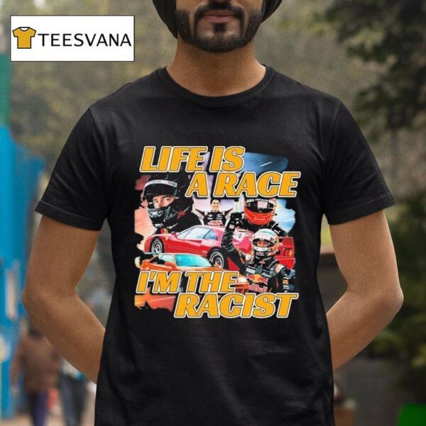 Life Is A Race I M The Racis T Shirt