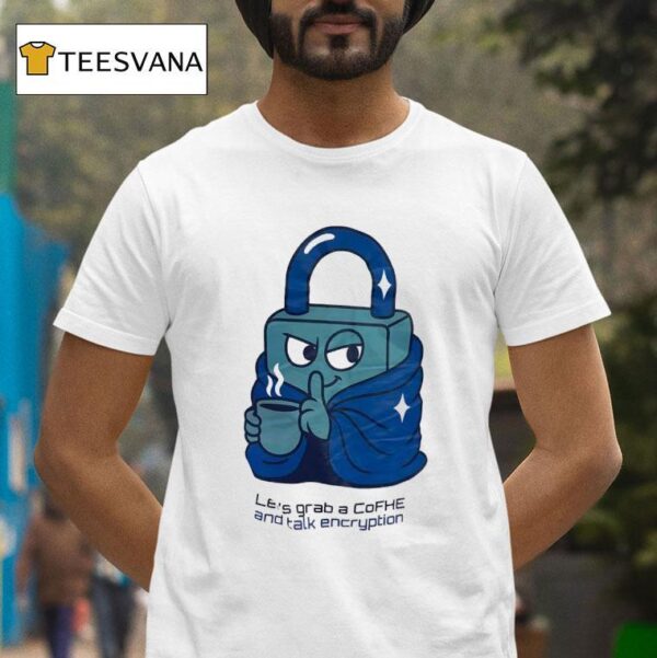 Lock Let S Grab A Cofhe And Talk Encryption T Shirt