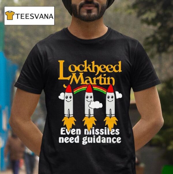 Lockheed Martin Even Missiles Need Guidance T Shirt
