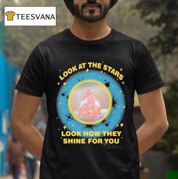 Look At The Stars Look How They Shine For You T Shirt