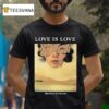 Love Is Love The Future Is In The Pas T Shirt