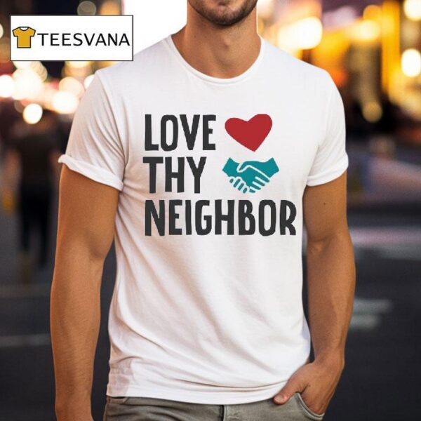 Love Thy Neighbor T Shirt