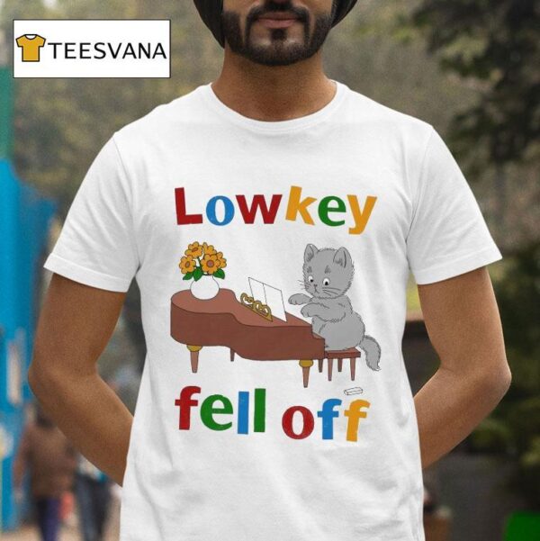 Low Key Fell Off Ca T Shirt