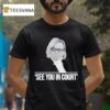 Maine Governor See You In Cour T Shirt