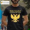 Make Istanbul Constantinople Again T Shirt
