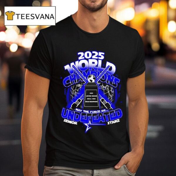 May The Force Be Undefeated World Champions Senior Starz T Shirt