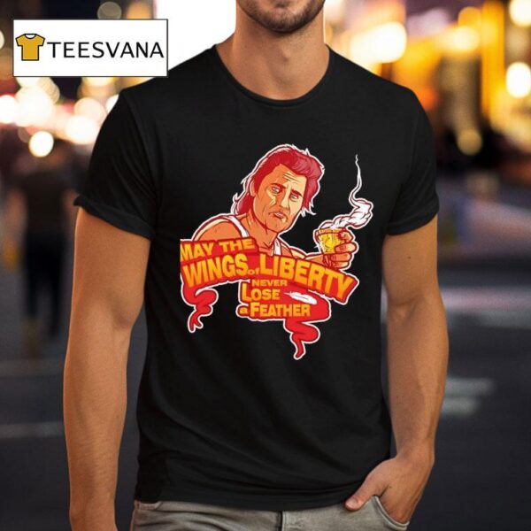May The Wings Of Liberty Never Lose A Feather T Shirt