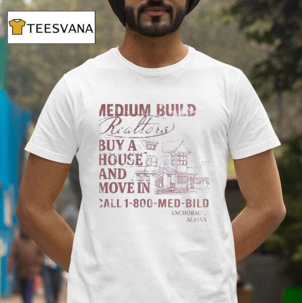 Medium Build Buy A House And Move In Call T Shirt