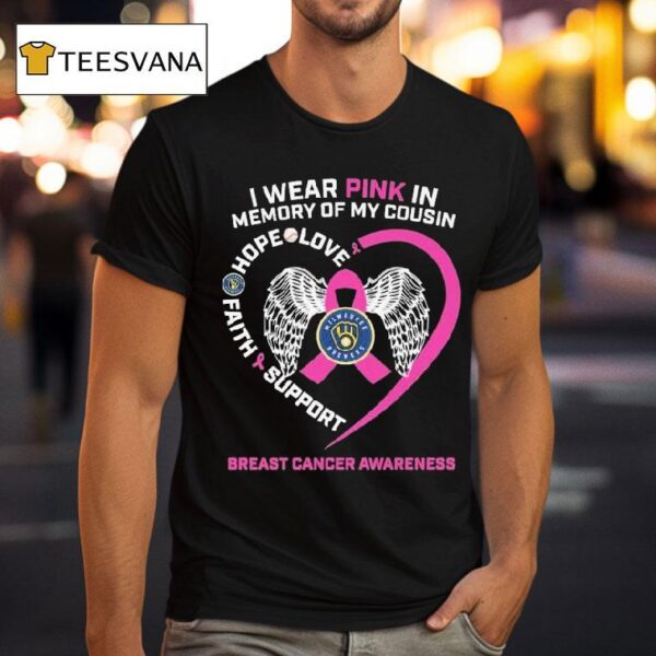 Milwaukee Brewers I Wear Pink In Memory Of My Cousin Hope Love Faith Support Breast Cancer Awareness T Shirt