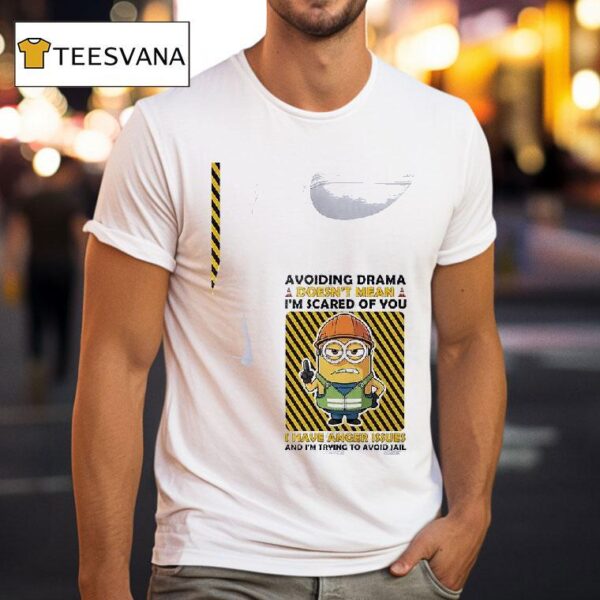 Minion Avoiding Drama Doesn T Mean I M Scared Of You I Have Anger Issues And I M Trying To Avoid Jail T Shirt