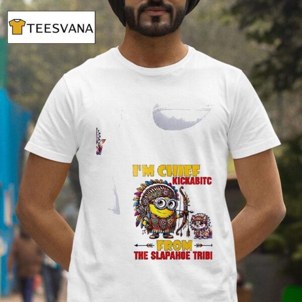 Minion Chief Kickabitch Am From The Slapahoe Tribe Fox T Shirt
