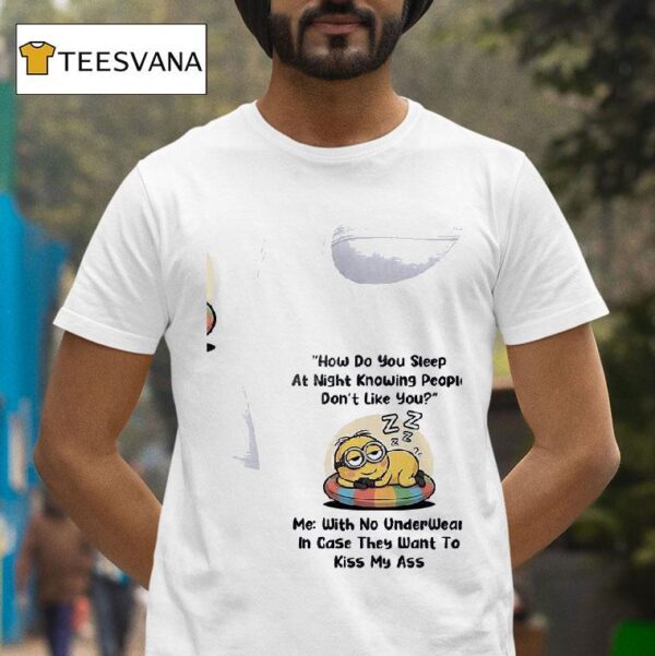 Minion How Do You Sleep At Night Knowing People Don T Like You T Shirt
