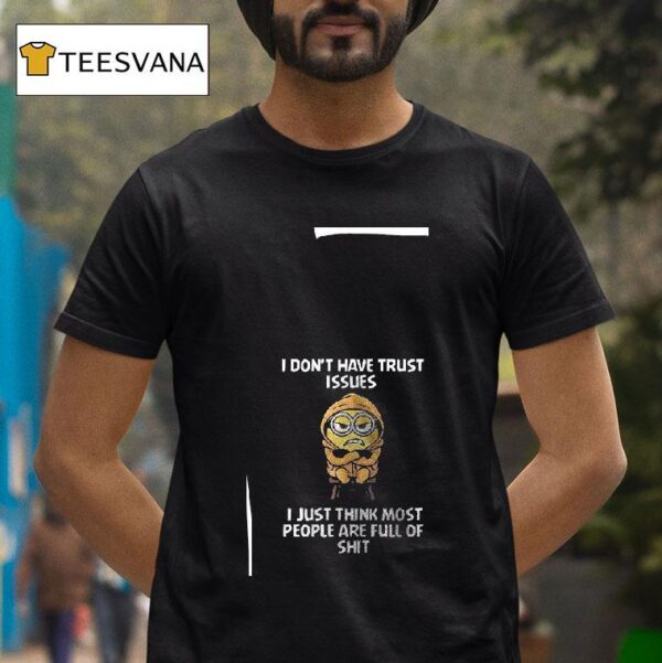 Minion I Don T Have Trust Issues I Just Think Most People Are Full Of Shi T Shirt
