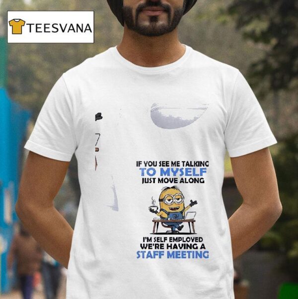 Minion If You See Me Talking To Myself Just Move Along T Shirt