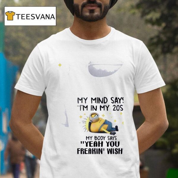 Minion My Mind Says I M In My S My Body Says Yeah You Freakin Wish T Shirt