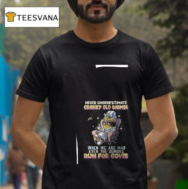 Minion Never Underestimate Cranky Old Women When We Are Mad Even The Demons Run For Cover T Shirt