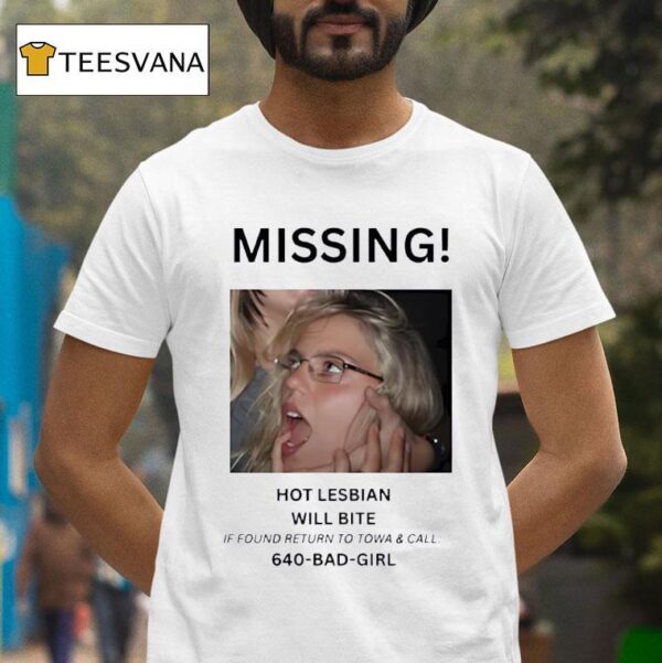 Missing Hot Lesbian Will Bite If Found Return To Towa And Call Bad Girl T Shirt