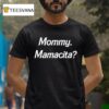 Mommy Mamacita T Shirt