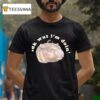 Moodeng Idk Wut I M Doin T Shirt