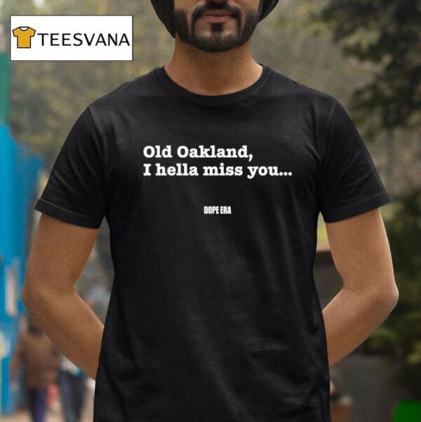 Mr Dope Era Old Oakland I Hella Miss You T Shirt