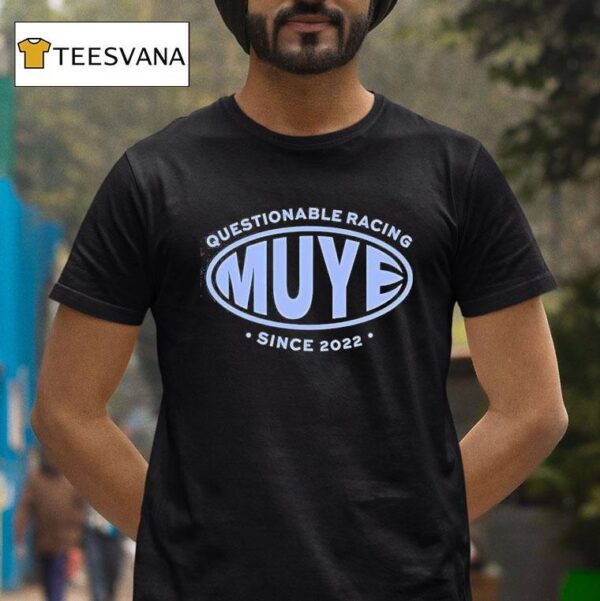 Muye Questionable Racing Since T Shirt