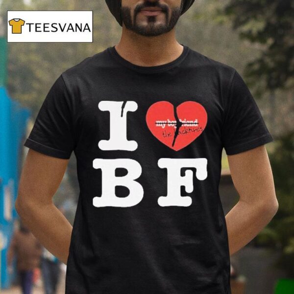 My Boyfriend The Backfires I Love Bf T Shirt