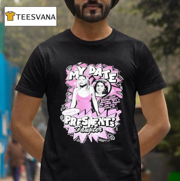 My Date With The President S Daughter T Shirt