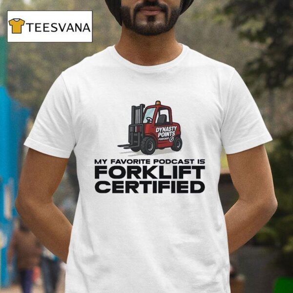 My Favorite Podcast Is Forklift Certified T Shirt