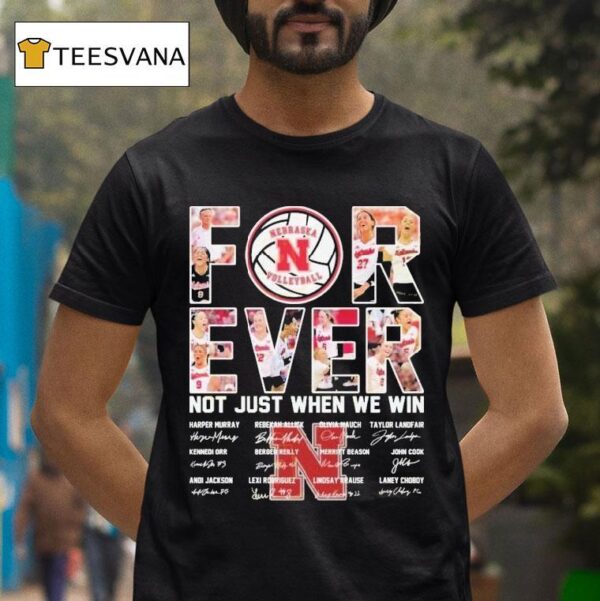 Nebraska Cornhuskers Women S Volleyball Not Just When We Win Signatures T Shirt
