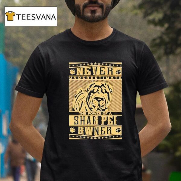 Never Underestimate The Power Of A Shar Pei Owner T Shirt