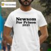 Newsom For Prison T Shirt
